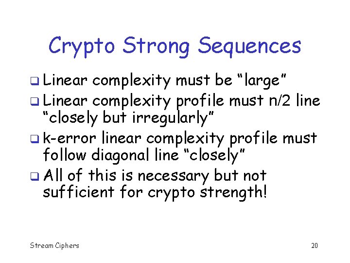 Crypto Strong Sequences q Linear complexity must be “large” q Linear complexity profile must
