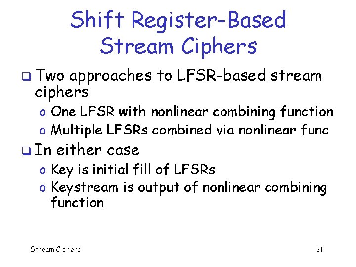 Shift Register-Based Stream Ciphers q Two approaches to LFSR-based stream ciphers o One LFSR
