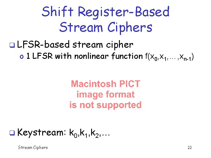 Shift Register-Based Stream Ciphers q LFSR-based stream cipher o 1 LFSR with nonlinear function