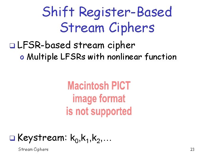 Shift Register-Based Stream Ciphers q LFSR-based stream cipher o Multiple LFSRs with nonlinear function