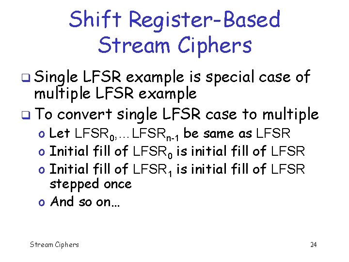 Shift Register-Based Stream Ciphers q Single LFSR example is special case of multiple LFSR