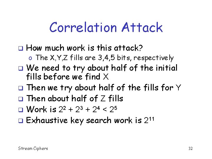 Correlation Attack q How much work is this attack? o The X, Y, Z