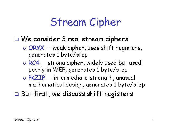 Stream Cipher q We consider 3 real stream ciphers o ORYX — weak cipher,