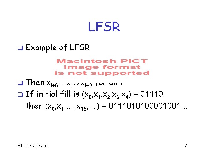 LFSR q Example of LFSR Then xi+5 = xi xi+2 for all i q