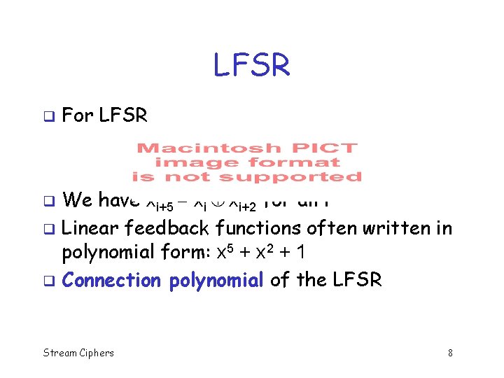 LFSR q For LFSR We have xi+5 = xi xi+2 for all i q