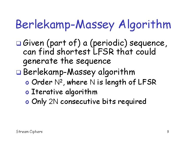 Berlekamp-Massey Algorithm q Given (part of) a (periodic) sequence, can find shortest LFSR that