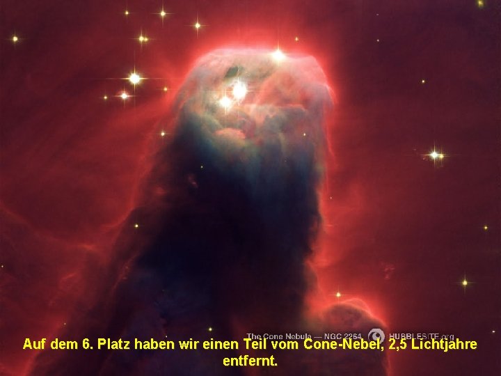 Auf dem 6. Platz haben wir einen Teil vom Cone-Nebel, 2, 5 Lichtjahre entfernt.