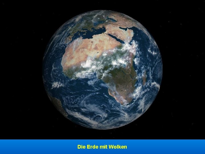 Die Erde mit Wolken Die Erde mit Wolken