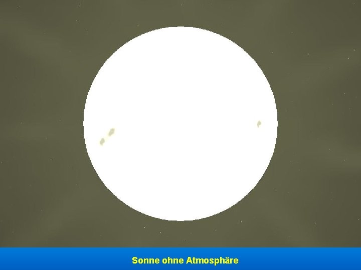 Sonne ohne Atmosphäre Sonne ohne Atmosphäre