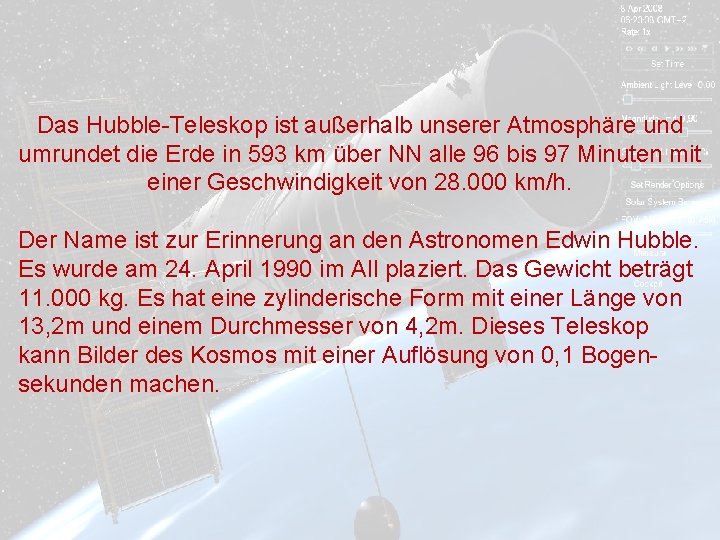 Das Hubble-Teleskop ist außerhalb unserer Atmosphäre und umrundet die Erde in 593 km über