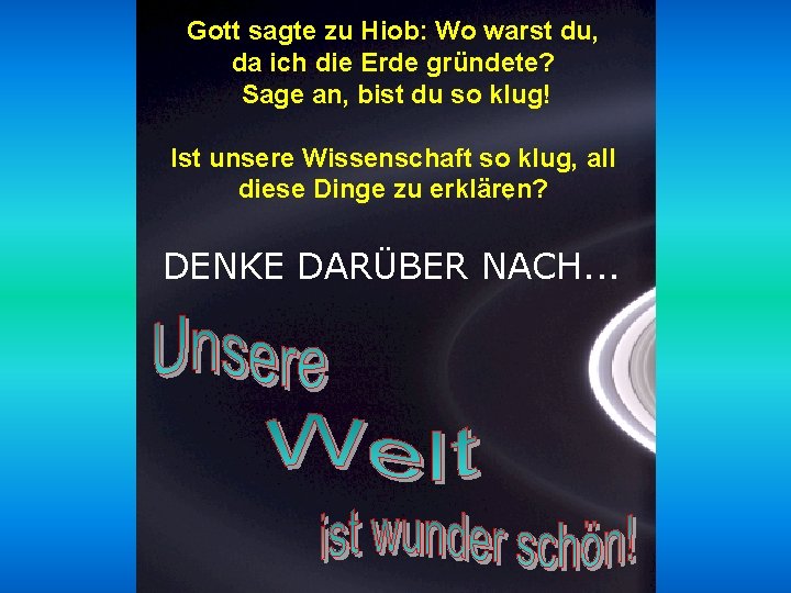 Gott sagte zu Hiob: Wo warst du, da ich die Erde gründete? Sage an,