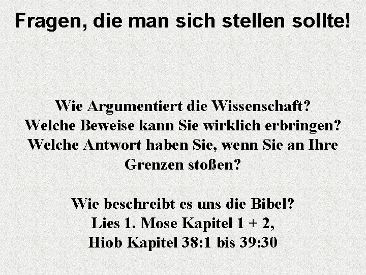 Fragen, die man sich stellen sollte! Wie Argumentiert die Wissenschaft? Welche Beweise kann Sie