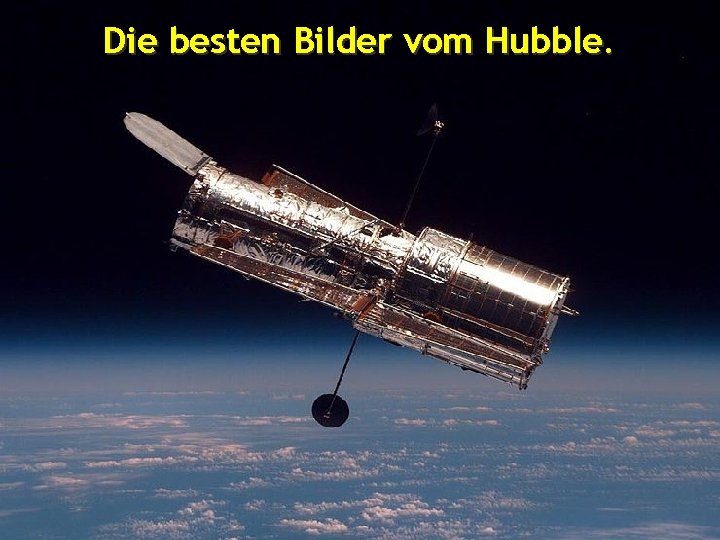 Die besten Bilder vom Hubble. Die besten Bilder vom Hubble.