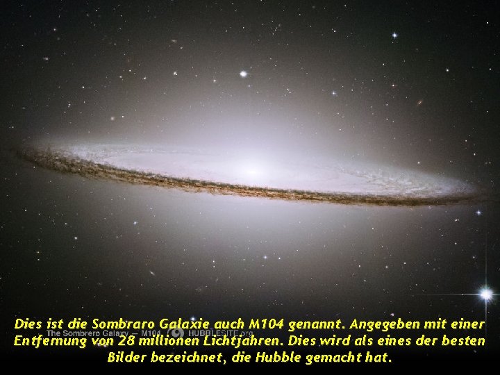 Dies ist die Sombraro Galaxie auch M 104 genannt. Angegeben mit einer Entfernung von