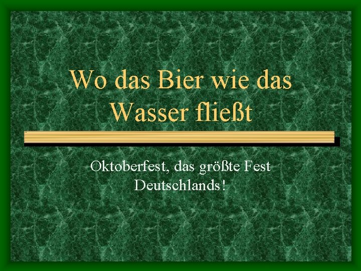 Wo das Bier wie das Wasser fließt Oktoberfest, das größte Fest Deutschlands! 