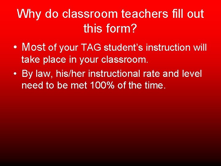 Why do classroom teachers fill out this form? • Most of your TAG student’s