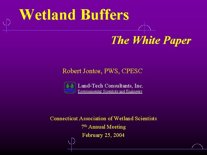 Wetland Buffers The White Paper Robert Jontos, PWS, CPESC Land-Tech Consultants, Inc. Environmental Scientists