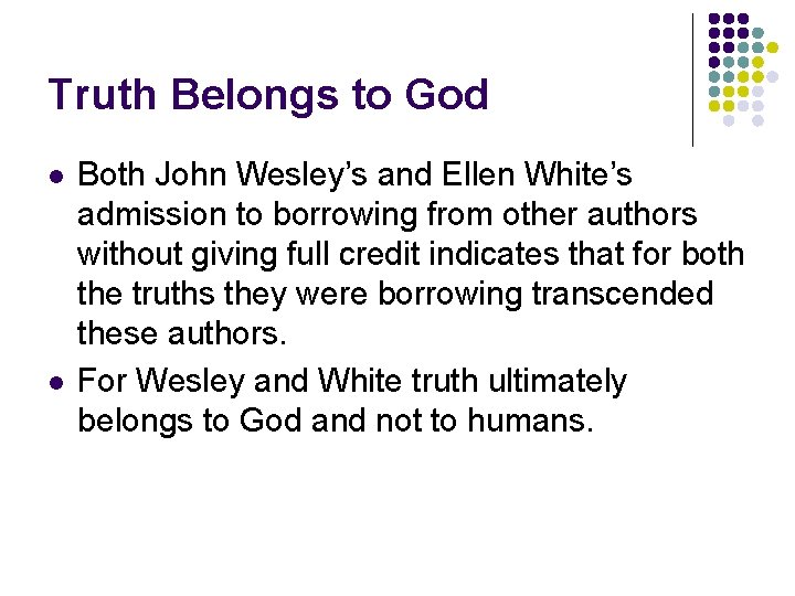 Truth Belongs to God l l Both John Wesley’s and Ellen White’s admission to Truth Belongs to God l l Both John Wesley’s and Ellen White’s admission to