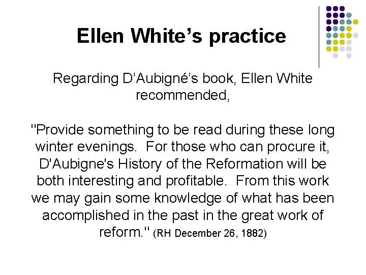 Ellen White’s practice Regarding D’Aubigné’s book, Ellen White recommended, "Provide something to be read Ellen White’s practice Regarding D’Aubigné’s book, Ellen White recommended, "Provide something to be read