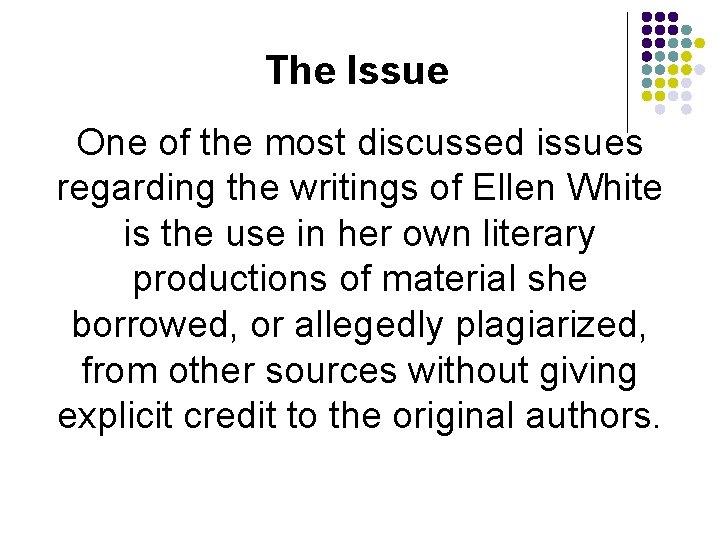 The Issue One of the most discussed issues regarding the writings of Ellen White The Issue One of the most discussed issues regarding the writings of Ellen White