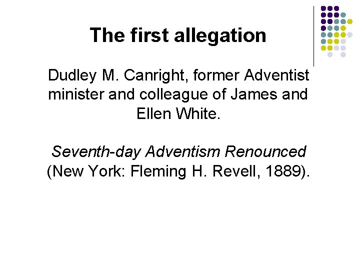 The first allegation Dudley M. Canright, former Adventist minister and colleague of James and The first allegation Dudley M. Canright, former Adventist minister and colleague of James and