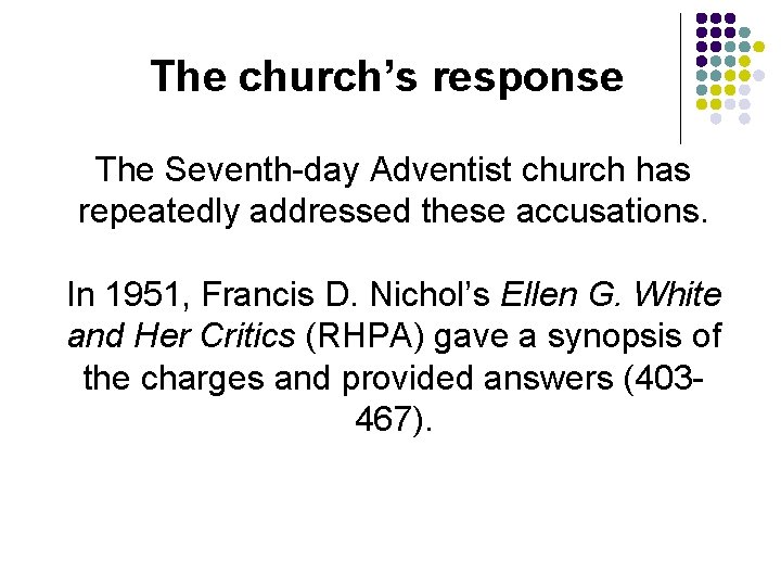 The church’s response The Seventh-day Adventist church has repeatedly addressed these accusations. In 1951, The church’s response The Seventh-day Adventist church has repeatedly addressed these accusations. In 1951,