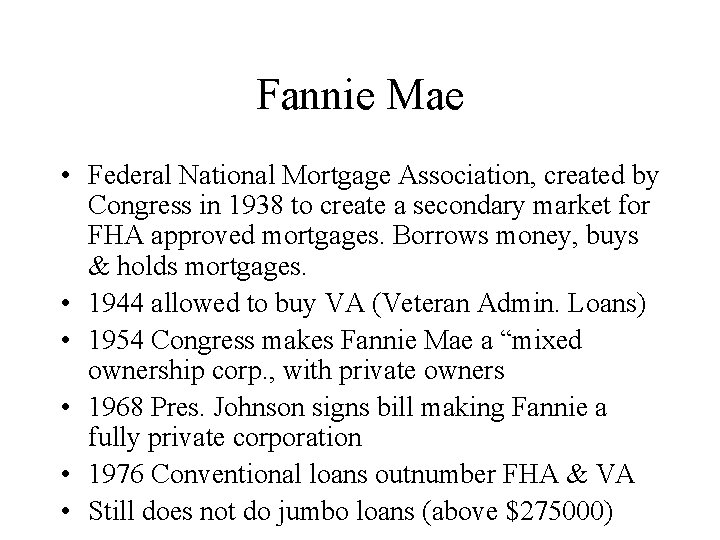 Fannie Mae • Federal National Mortgage Association, created by Congress in 1938 to create