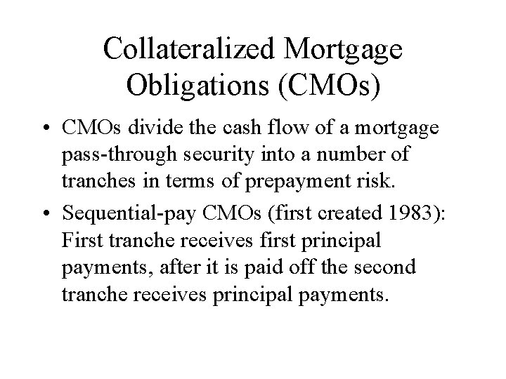 Collateralized Mortgage Obligations (CMOs) • CMOs divide the cash flow of a mortgage pass-through