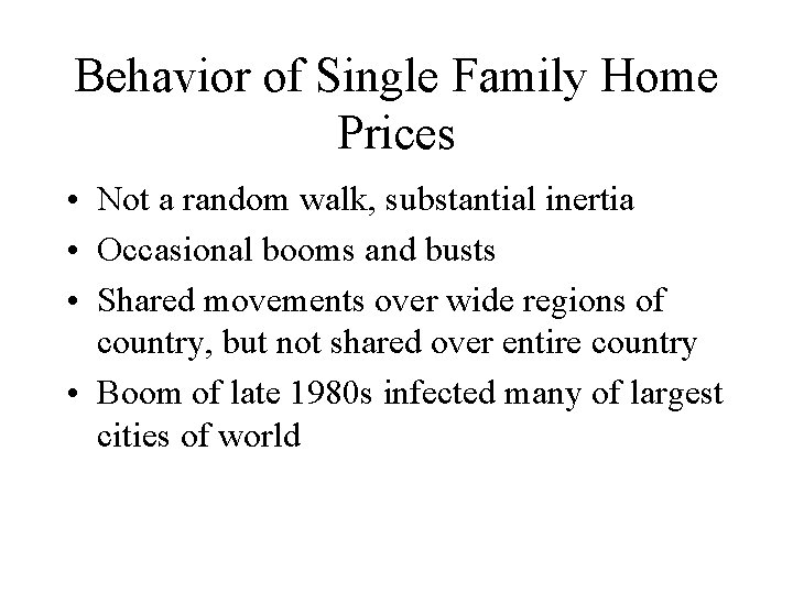 Behavior of Single Family Home Prices • Not a random walk, substantial inertia •