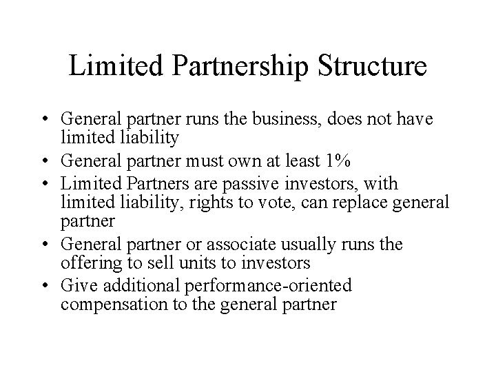 Limited Partnership Structure • General partner runs the business, does not have limited liability