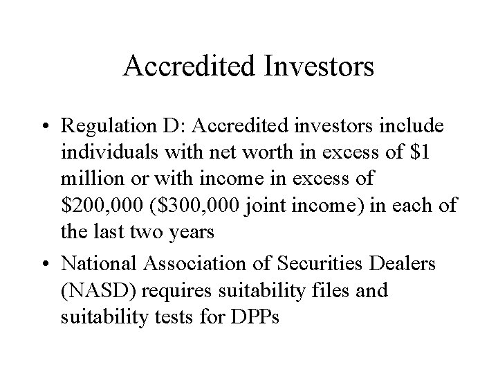 Accredited Investors • Regulation D: Accredited investors include individuals with net worth in excess