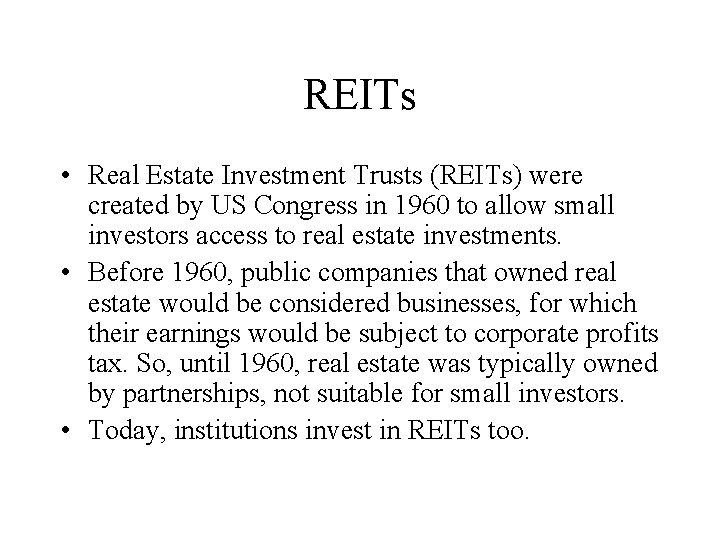 REITs • Real Estate Investment Trusts (REITs) were created by US Congress in 1960