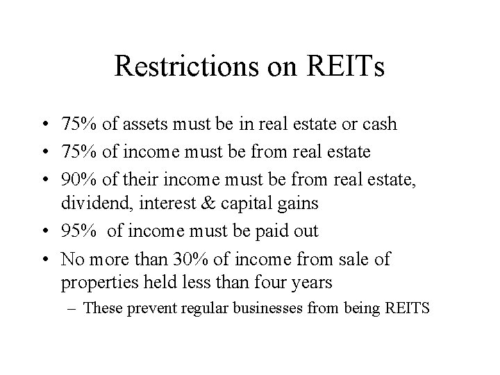 Restrictions on REITs • 75% of assets must be in real estate or cash