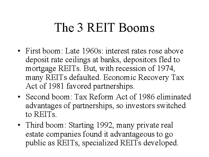 The 3 REIT Booms • First boom: Late 1960 s: interest rates rose above
