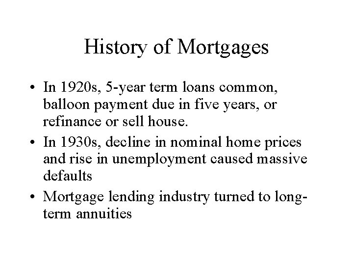 History of Mortgages • In 1920 s, 5 -year term loans common, balloon payment