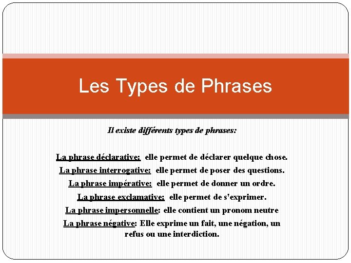 Les Types de Phrases Il existe différents types de phrases: La phrase déclarative: elle