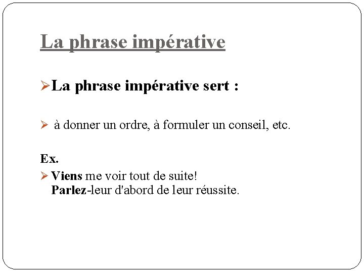 La phrase impérative ØLa phrase impérative sert : Ø à donner un ordre, à