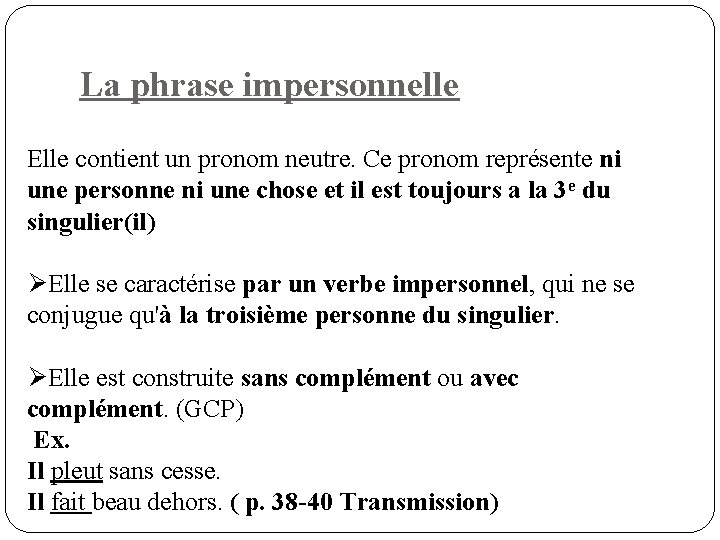 La phrase impersonnelle Elle contient un pronom neutre. Ce pronom représente ni une personne