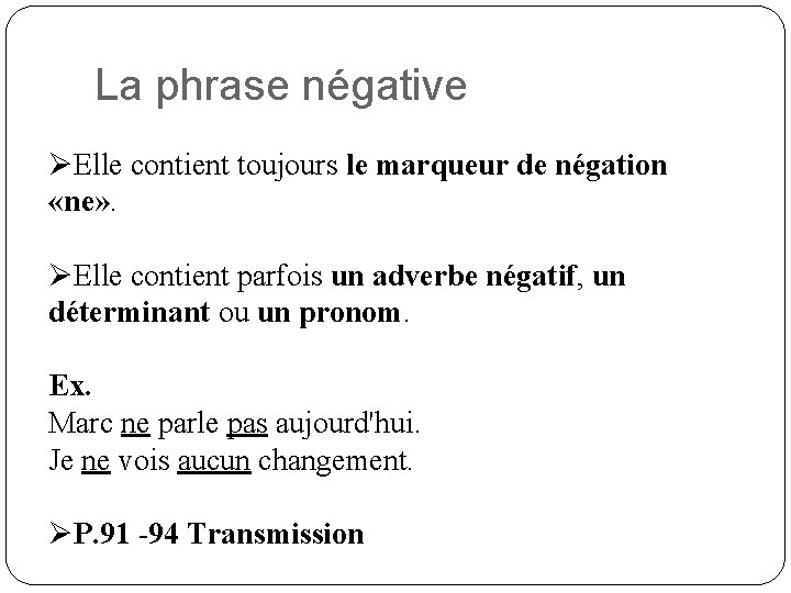 La phrase négative ØElle contient toujours le marqueur de négation «ne» . ØElle contient