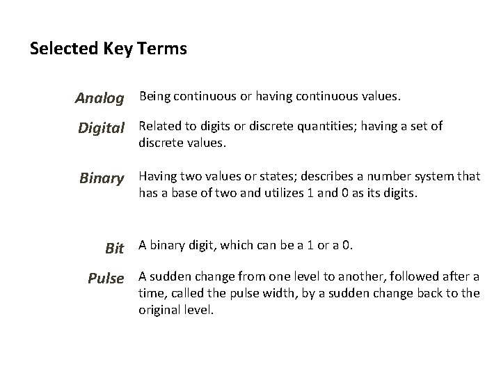 Selected Key Terms Analog Being continuous or having continuous values. Digital Related to digits