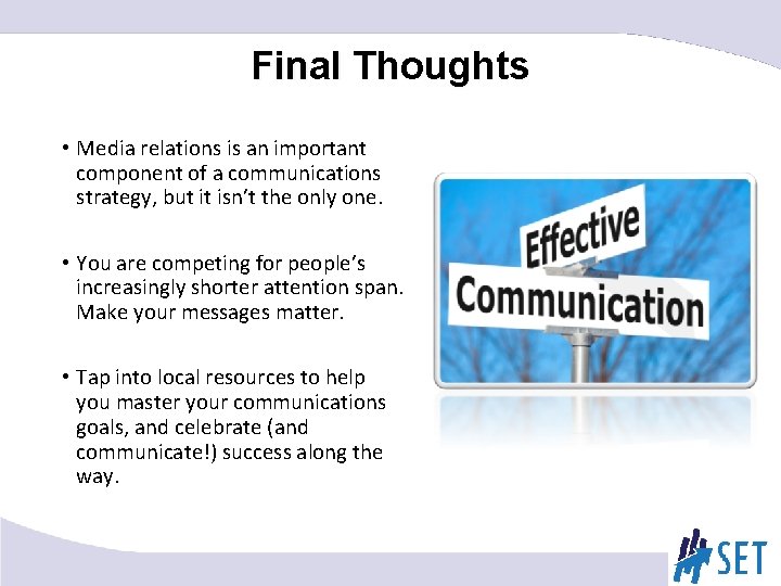 Final Thoughts • Media relations is an important component of a communications strategy, but