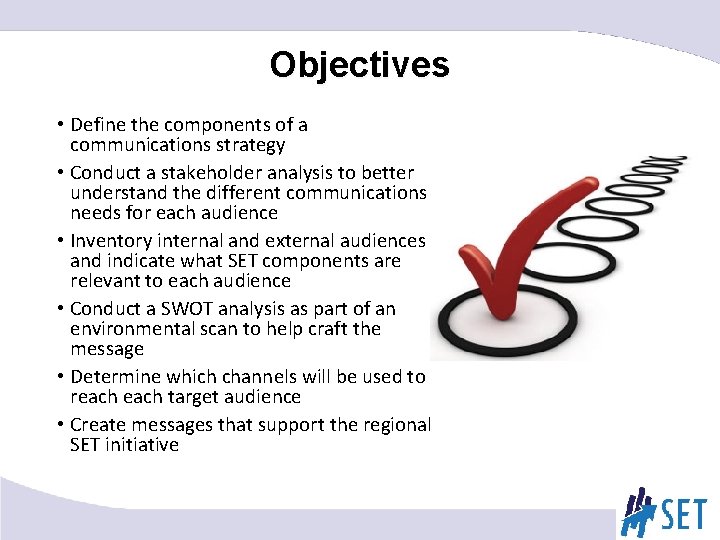 Objectives • Define the components of a communications strategy • Conduct a stakeholder analysis