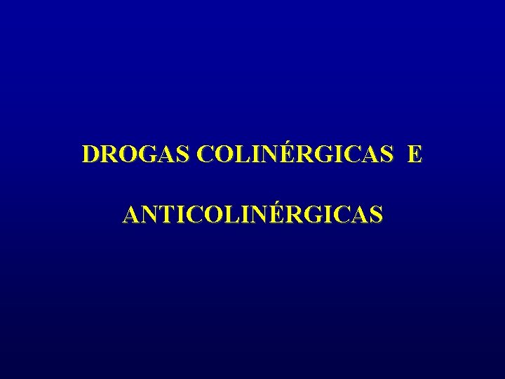 DROGAS COLINÉRGICAS E ANTICOLINÉRGICAS 