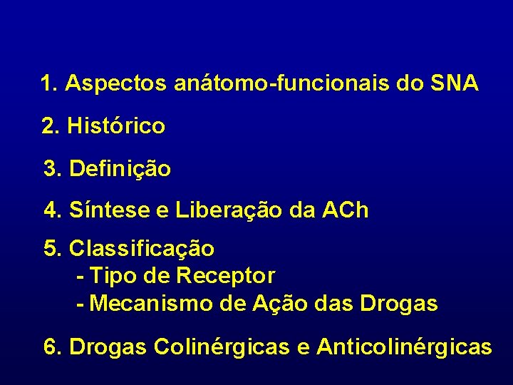 1. Aspectos anátomo-funcionais do SNA 2. Histórico 3. Definição 4. Síntese e Liberação da
