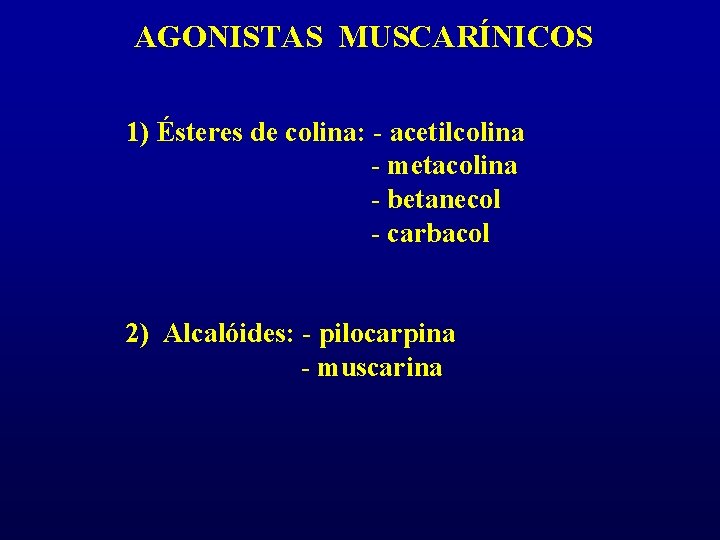 AGONISTAS MUSCARÍNICOS 1) Ésteres de colina: - acetilcolina - metacolina - betanecol - carbacol