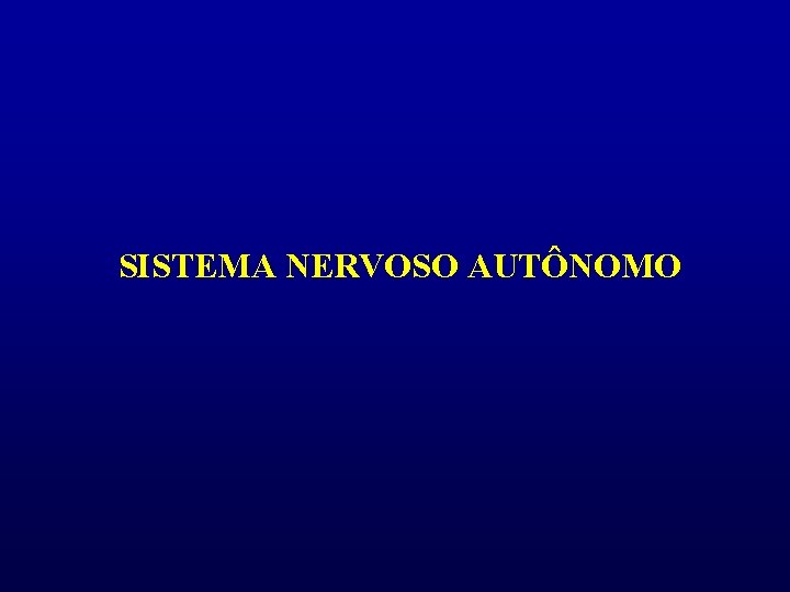 SISTEMA NERVOSO AUTÔNOMO 