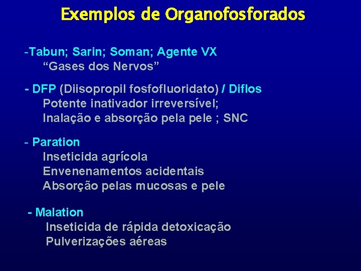 Exemplos de Organofosforados -Tabun; Sarin; Soman; Agente VX “Gases dos Nervos” - DFP (Diisopropil