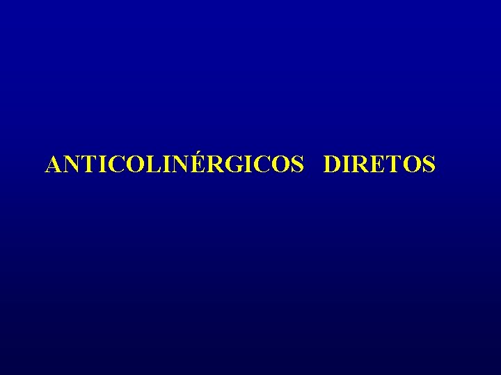 ANTICOLINÉRGICOS DIRETOS 
