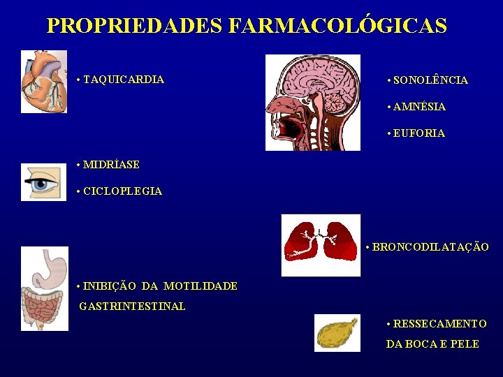 PROPRIEDADES FARMACOLÓGICAS • TAQUICARDIA • SONOLÊNCIA • AMNÉSIA • EUFORIA • MIDRÍASE • CICLOPLEGIA