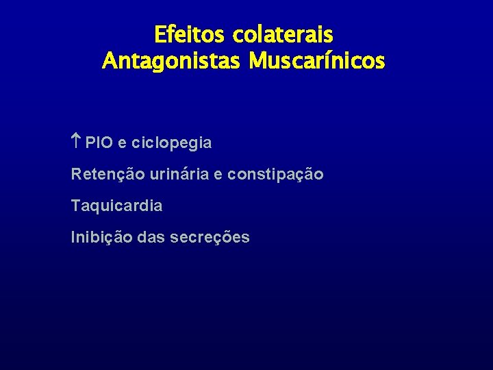 Efeitos colaterais Antagonistas Muscarínicos PIO e ciclopegia Retenção urinária e constipação Taquicardia Inibição das